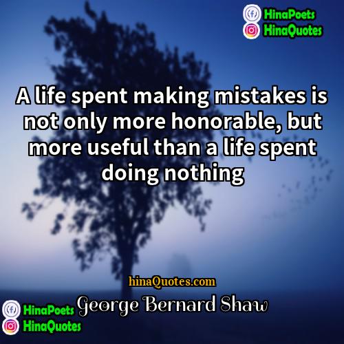 George Bernard Shaw Quotes | A life spent making mistakes is not